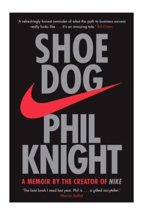 Shoe Dog: A Memoir By The Creator Of Nike